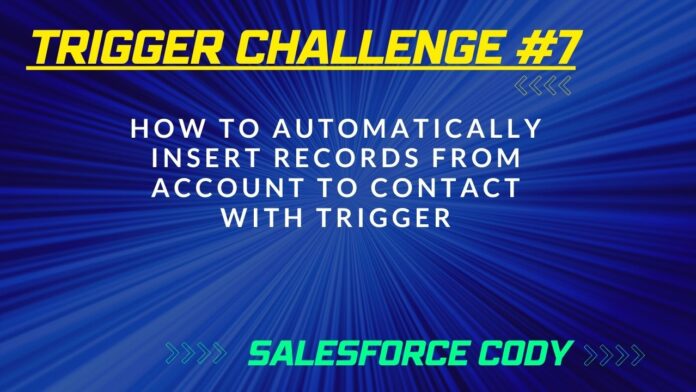 How to Automatically Insert Records from Account to Contact with Trigger