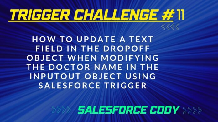 How to Update a Text Field in the Dropoff Object When Modifying the Doctor Name in the Inputout Object Using Salesforce Trigger